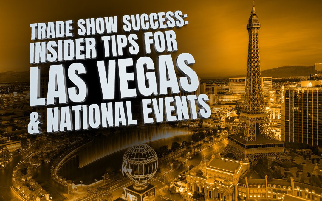 Trade Show Success: Insider Tips for Las Vegas and National Events